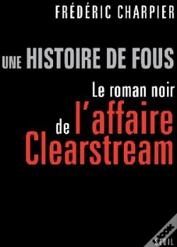 Capa do artigo Une Histoire De Fous ; Le Roman Noir De L'Affaire Clearstream