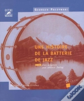 Une Histoire De La Batterie De Jazz T.1 : Des Origines Aux Années Swing