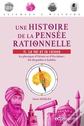 Une Histoire De La Pensée Rationnelle Tome 2 : La Foi Et La Raison  - La Physique D'Orient Et D'Occident : De Hypathie À Galilée