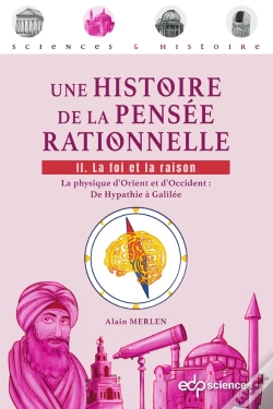 Capa do artigo Une Histoire De La Pensée Rationnelle Tome 2 : La Foi Et La Raison  - La Physique D'Orient Et D'Occident : De Hypathie À Galilée