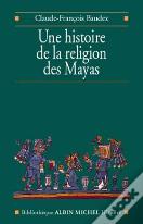Une Histoire De La Religion Des Mayas : Du Panthéisme Au Panthéon