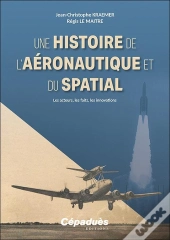 Une Histoire De L'Aéronautique Et Du Spatial : Les Acteurs, Les Faits, Les Innovations