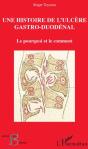 Une Histoire De L'Ulcère Gastro-Duodénal ; Le Pourquoi Et Le Comment - Preview