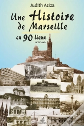 Une Histoire De Marseille En 90 Lieux
