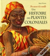 Une Histoire Des Plantes Coloniales ; Du Cacao À La Vanille