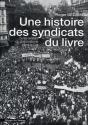 Une Histoire Des Syndicats Du Livre... Ou Les Avatars Du Corporatisme Dans La Cgt - Preview
