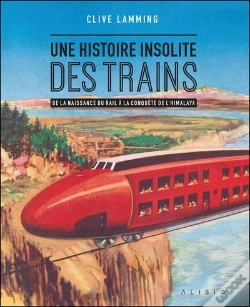 Capa do artigo Une Histoire Insolite Du Train : De La Naissance Du Rail À La Conquête De L'Himalaya