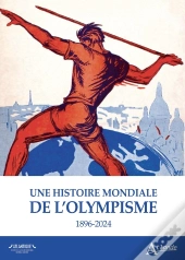 Une Histoire Mondiale De L'Olympisme : 1896-2024
