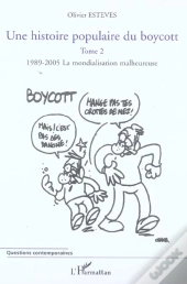 Une Histoire Populaire Du Boycott T.2 ; 1989-2005, La Mondialisation Malheureuse