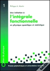 Une Initiation À L'Intégrale Fonctionnelle : En Physique Quantique Et Statistique
