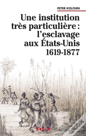 Une Institution Très Particulière : : L'Esclavage Aux États-Unis  1619-1877