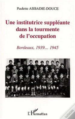 Capa do artigo Une Institutrice Suppleante Dans La Tourmente De L'Occupation ; Bordeaux 1939-1945