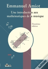 Une Introduction Aux Mathématiques De La Musique (2e Édition)