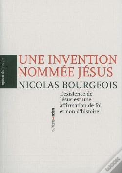 Capa do artigo Une Invention Nommée Jésus ; L'Existence De Jésus Est Une Affirmation De Foi Et Non D'Histoire