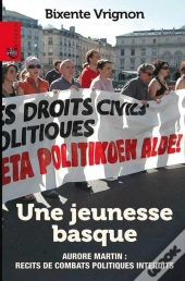 Une Jeunesse Basque ; Aurore Martin : Récits De Combats Politiques Interdits