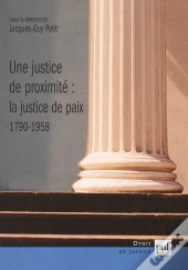 Une Justice De Proximité : La Justice De Paix 1790-1958