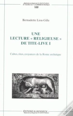 Capa do artigo Une Lecture « Religieuse » De Tite-Live I : Cultes, Rites, Croyances De La Rome Archaïque