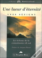 Une Lueur D'Eternite ; La Richesse De La Connaissance De Soi