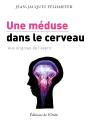 Une Méduse Dans Le Cerveau ; Aux Origines De L'Esprit - Preview