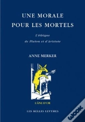Une Morale Pour Les Mortels ; Essai Sur La Morale De Platon Et D'Aristote