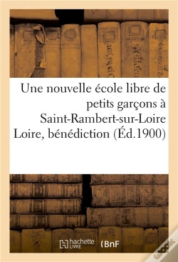 Capa do artigo Une Nouvelle Ecole Libre De Petits Garcons A Saint-Rambert-Sur-Loire Loire, Benediction Solennelle