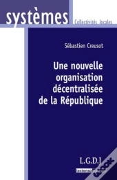 Une Nouvellle Organisation Decentralisee De La Republique