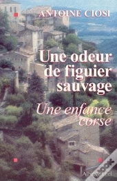 Une Odeur De Figuier Sauvage : Une Enfance Corse