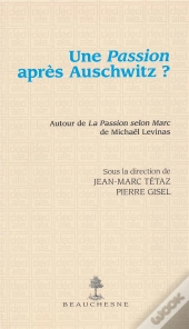 Une Passion Après Auschwitz ? Autour De La Passion Selon  Marc De Michaël Levinas