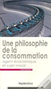 Une Philosophie De La Consommation : Agent Économique Et Sujet Moral