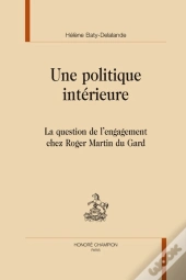 Une Politique Intérieure ; La Question De L'Engagement Chez Roger Martin Du Gard