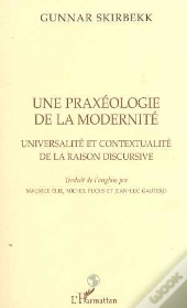 Une Praxeologie De La Modernite ; Universalite Et Contextualite De La Raison Discursive