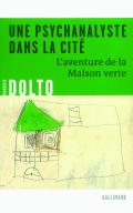 Une Psychanalyste Dans La Cité : L'Aventure De La Maison Verte