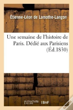 Capa do artigo Une Semaine De L'Histoire De Paris . Dedie Aux Parisiens