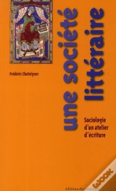 Une Société Littéraire; Sociologie D'Un Atelier D'Écriture