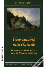 Une Société Marchande : Le Commerce Et Ses Acteurs Dans Les Pyrénées Modernes