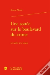 Une Soirée Sur Le Boulevard Du Crime : Le Mélo À La Loupe