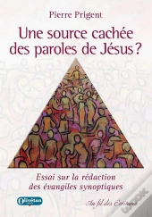 Une Source Cachée Des Paroles De Jésus ? Essai Sur La Rédaction Des Évangiles Synoptiques