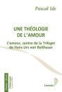 Une Théologie De L'Amour ; L'Amour, Centre De La Trilogie De Hans Urs Von Balthasar - Preview