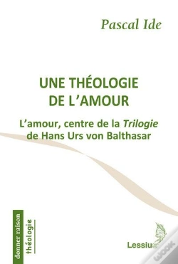 Capa do artigo Une Théologie De L'Amour ; L'Amour, Centre De La Trilogie De Hans Urs Von Balthasar