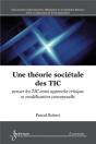 Une Théorie Sociétale Des Tic ; Penser Les Tic Entre Approche Critique Et Modélisation Conceptuelle - Preview