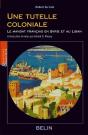 Une Tutelle Coloniale : Le Mandat Français En Syrie Et Au Liban - Preview