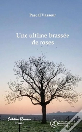 Une Ultime Brassee De Roses