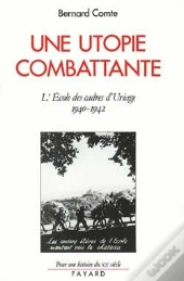 Une Utopie Combattante : L'École Des Cadres D'Uriage (1940-1942)