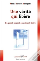 Une Vérité Qui Libère ; Du Passé Imposé Au Présent Libéré