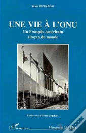 Une Vie A L'Onu, Un Francais-Americain Citoyen Du Monde