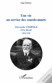 Capa do artigo Une Vie Au Service Des Sourds-Muets ; Alexandre Lemesle, Frère Benoît (1856-1939)