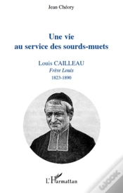 Capa do artigo Une Vie Au Service Des Sourds-Muets ; Louis Cailleau, Frère Louis (1823-1890)