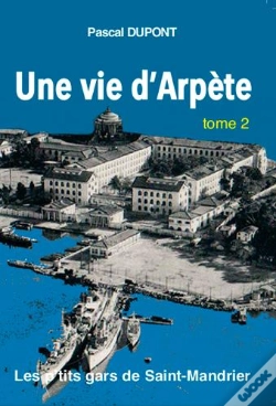 Capa do artigo Une Vie D'Arpète ; Les P'Tits Gars De Saint-Mandrier Tome 2