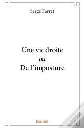 Une Vie Droite Ou De L'Imposture