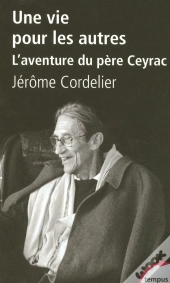 Une Vie Pour Les Autres ; L'Aventure De Père Ceyrac